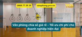 Văn phòng chia sẻ giá rẻ – Tối ưu chi phí cho doanh nghiệp hiện đại TCBD Coworking Office