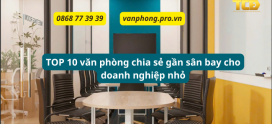 Top 10 Văn Phòng Chia Sẻ Gần Sân Bay Cho Doanh Nghiệp Nhỏ