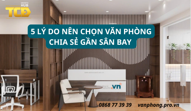 5 LÝ DO NÊN CHỌN VĂN PHÒNG CHIA SẺ GẦN SÂN BAY 