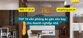 Top 10 Văn Phòng Ảo Gần Sân Bay Cho Doanh Nghiệp Nhỏ Tại TP.HCM