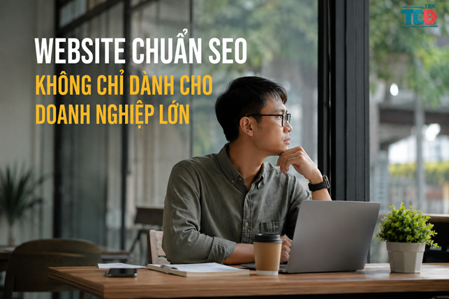 WEBSITE CHUẨN SEO KHÔNG CHỈ DÀNH CHO DOANH 